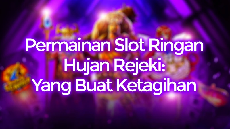 Hujan Rejeki: Permainan Slot Online Ringan yang Buat Ketagihan